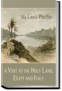 A Visit to the Holy Land, Egypt, and Italy | Ida Laura Pfeiffer